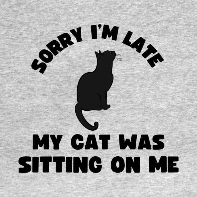 Sorry I'm Late My Cat Was Sitting On Me by frankjoe